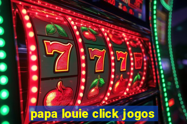 papa louie click jogos